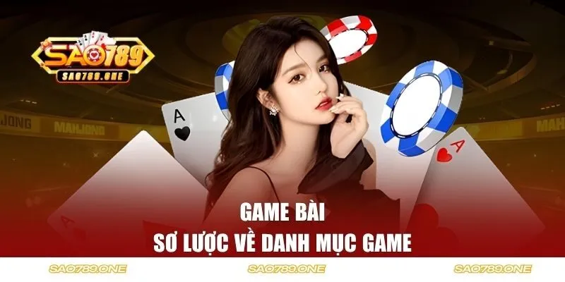 Sơ lược về danh mục game bài của SAO789