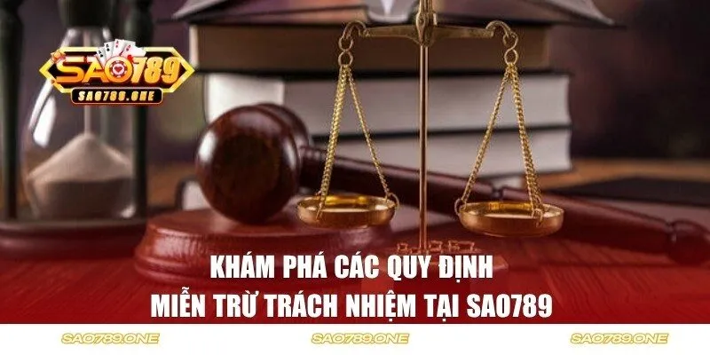 Khám phá các quy định miễn trừ trách nhiệm tại SAO789