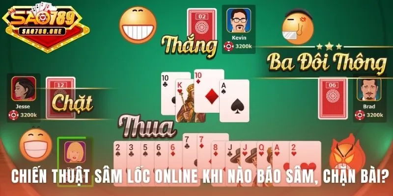Chiến thuật Sâm Lốc Online định đoạt giữa báo sâm và chặn bài
