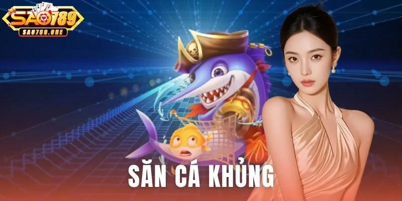 Săn Cá Khủng